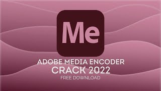 ADOBE MEDIA ENCODER CRACK  MEDIA ENCODER FREE DOWNLOAD  TUTORIAL  2022 [upl. by Airehc]