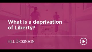 What is a deprivation of liberty  Hill Dickinson [upl. by Ylrac265]