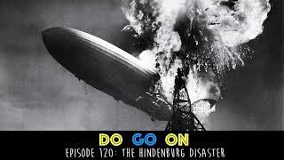 The Hindenburg Disaster  Do Go On Comedy Podcast ep 120 [upl. by Flss]