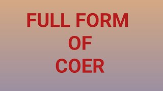 FULL FORM OF COER PART1846  WHAT IS THE FULL FORM OF COER  COER FULL FORM [upl. by Erreipnaej]