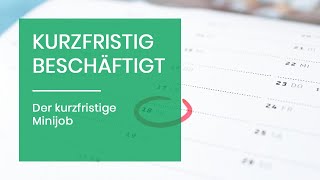 Die kurzfristige Beschäftigung oder der kurzfristige Minijob [upl. by Chickie]