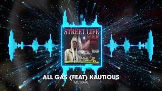 MC RAW ALL GAS FEAT KAUTIOUS STREET LIFE [upl. by Agni]