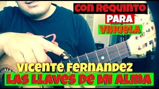 Como Tocar  Las Llaves De Mi Alma  Vicente Fernandez  Acordes y Requinto Para Vihuela [upl. by Ardiedak651]