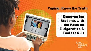 Vaping Know the Truth – Empowering Students with the Facts on Ecigarettes amp Tools to Quit [upl. by Cates593]