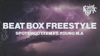 SPOTEMGOTTEM  Beat Box Freestyle Lyrics Feat Young MA [upl. by Nnailuj]