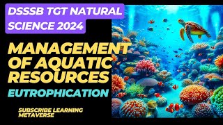 Aquatic Biology Eutrophication for DSSSB TGT NATURAL SCIENCE dsssb [upl. by Ynnoj]