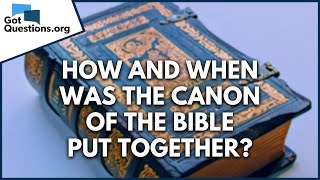 How and when was the canon of the Bible put together  GotQuestionsorg [upl. by Stoddard]