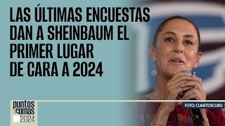 PuntosYComas  Las últimas encuestas dan a Sheinbaum el primer lugar de cara a 2024 [upl. by Undis]