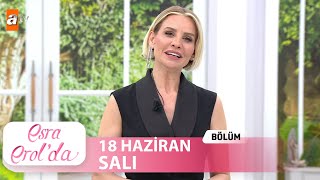 Esra Erolda 18 Haziran 2024  Tek Parça [upl. by Solberg]