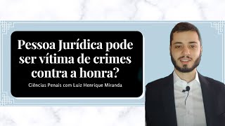 Pessoa jurídica pode ser vítima de crimes contra a honra [upl. by Hauck]