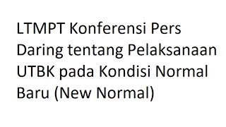 LTMPT Konferensi Pers Daring tentang Pelaksanaan UTBK pada Kondisi Normal Baru New Normal [upl. by Bessie]