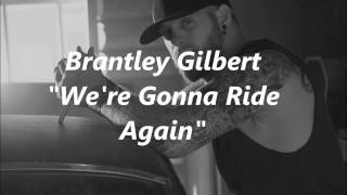 Brantley Gilbert  Were Gonna Ride Again Lyrics [upl. by Marc]