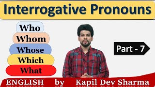 Interrogative Pronouns Who  Whom  Which  Whose  What Pronouns Part7 English by Kapil Dev Sharma [upl. by Adihsaar]