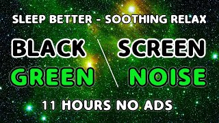 Fall Asleep Fast With GREEN NOISE Sound  BLACK SCREEN  Goodbye Insomnia In 11 Hours  No Ads [upl. by Aneret]