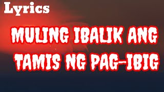 Muling ibalik ang tamis ng pagibig first cousins Lyrics [upl. by Wilmar94]