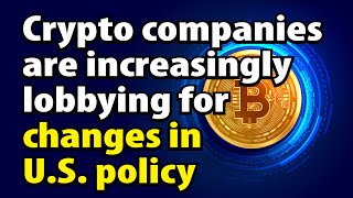 Crypto companies are increasingly lobbying for changes in US policy [upl. by Ecinej]