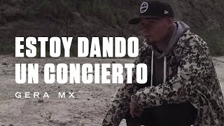 ESTOY DANDO UN CONCIERTO  GERA MXM [upl. by Nahgeam]