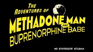 The Adventures of Methadone Man and Buprenorphine Babe Webisode 3 Stateside Stigma [upl. by Enyallij]