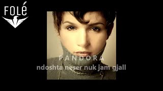 PANDORA  ndoshta neser nuk jam gjall [upl. by Sutelc]