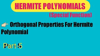 Part5 ORTHOGONAL PROPERTIES OF HERMITE POLYNOMIALS IN SPECIAL FUNCTION BSc amp MSc [upl. by Anilys]