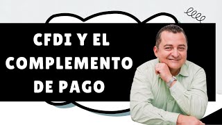 Complemento de Pago  SAT 2024  CFDI 40 y el CFDI de ingresos [upl. by Enillebyam]