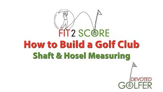 How to Build a Golf Club  Fit2Score  Shaft and Hosel Measuring [upl. by Ahseenak615]