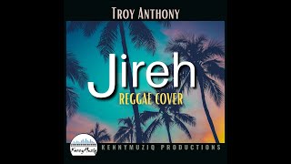 Jireh  REGGAE REMIX Elevation WorshipMaverick City  Troy Anthony Cover  KennyMuziq Productions [upl. by Eniluqaj558]