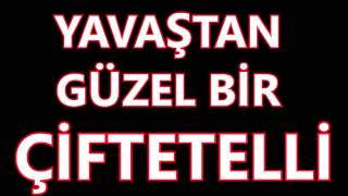 YAVAŞTAN GÜZEL BİR ÇİFTETELLİ [upl. by Leissam]