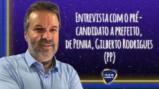 Entrevista com o précandidato a prefeito de Penha Gilberto Rodrigues PP [upl. by Knutson]