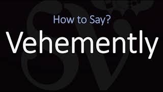 How to Pronounce Vehemently CORRECTLY [upl. by Nna137]