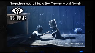 LITTLE NIGHTMARES 2  Togetherness I  Music Box Theme Metal Remix [upl. by Ingles]