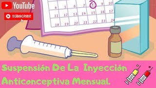 Suspensión de la aplicación de la inyección anticonceptiva mensual efectos secundarios [upl. by Meela]