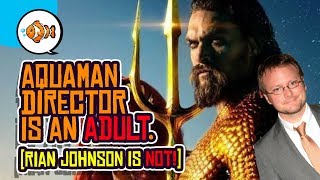 AQUAMAN Director James Wan is an ADULT Rian Johnson is NOT [upl. by Ateuqal]