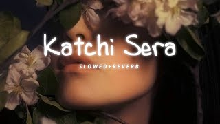 Katchi sera  slowed  reverb  new trending on Instagram [upl. by Calen743]