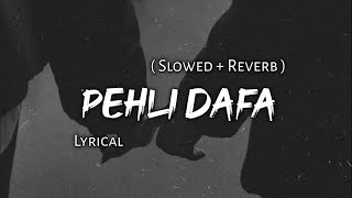 Pehli Dafa  Atif Aslam  Slowed  Reverb  Lyrics  Use Headphones 🎧🎧 [upl. by Erda157]