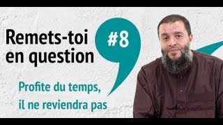 8 Remetstoi en question  Profite du temps il ne reviendra pas [upl. by Larry368]