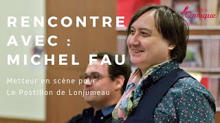 Rencontre avec Michel Fau  Le Postillon de Lonjumeau [upl. by Bowne]