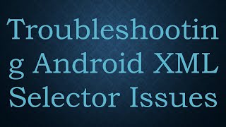 Troubleshooting Android XML Selector Issues [upl. by Florentia]