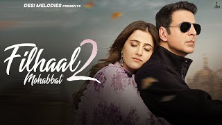 Filhaal2 Mohabbat  Akshay Kumar Ft Nupur Sanon  Ammy Virk  BPraak  Jaani  Arvindr Khaira [upl. by Brunell]