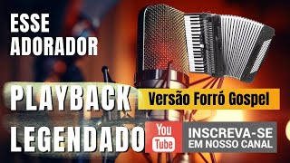 ESSE ADORADOR PLAYBACK LEGENDADO VERSÃO FORRÓ GOSPEL [upl. by Salangi]