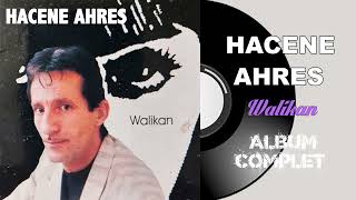 Hacene Ahres  Walikan Album Complet [upl. by Heilman]