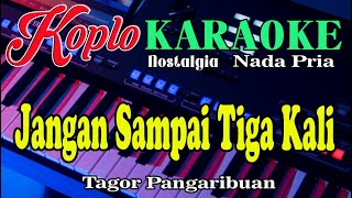 Jangan Sampai Tiga Kali  Karaoke Nada Pria Pop Koplo Orgen Tunggal [upl. by Rhoads45]