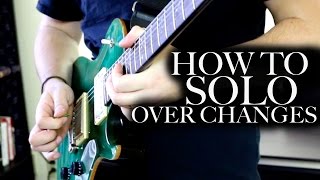 How to Solo Over Chord Changes [upl. by Aivirt235]