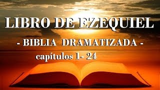 LIBRO DE EZEQUIEL  BIBLIA DRAMATIZADA  capítulos 1 24 [upl. by Weiss]