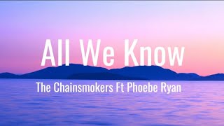 All We Know  The Chainsmokers ft Phoebe Ryan lyrics [upl. by Aimac]