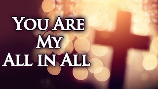 You Are My All in All with Lyrics  Christian Hymns amp Songs [upl. by Dnomse674]