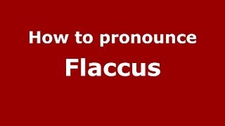 How to pronounce Flaccus ItalianItaly  PronounceNamescom [upl. by Yunfei]