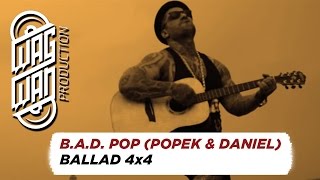 BAD POP POPEK amp DANIEL  BALLAD 4x4 [upl. by Rosene]