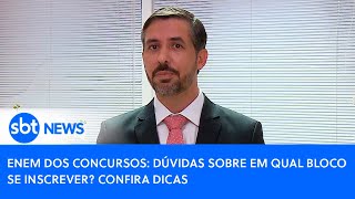 quotEnem dos concursosquot dúvidas sobre em qual bloco se inscrever Confira dicas [upl. by Feodore]