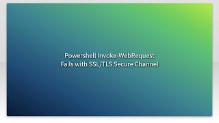 Powershell InvokeWebRequest Fails with SSLTLS Secure Channel [upl. by Bauer]